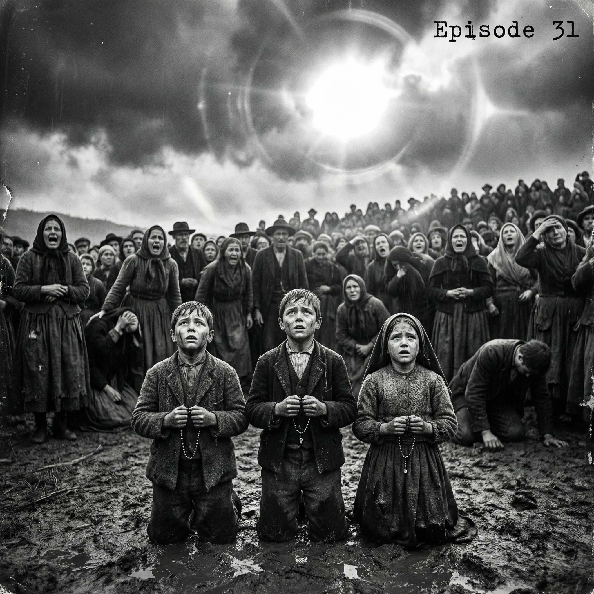Episode 31:  The Secret of Fatima - Divine Sign or Mass Hallucination?